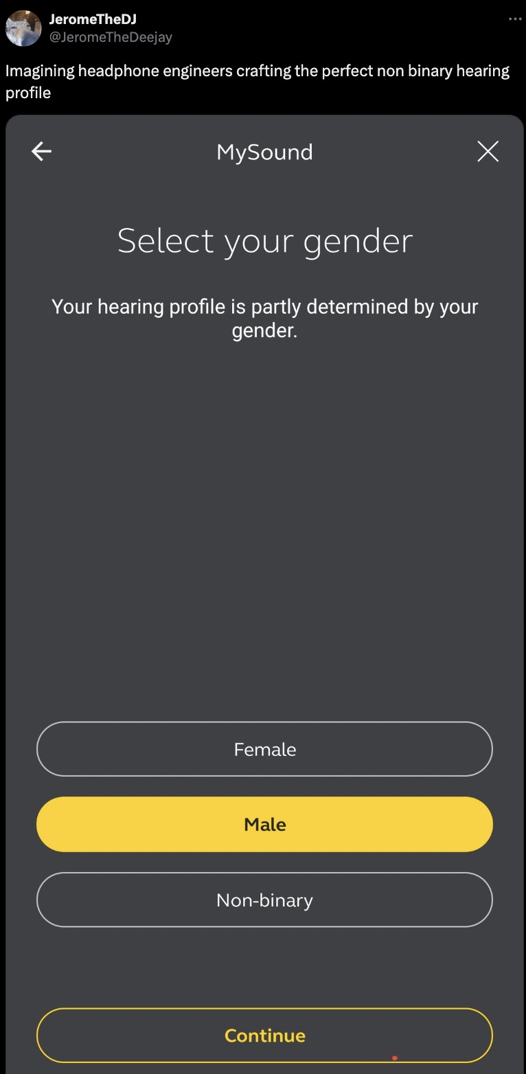 screenshot - JeromeTheDJ Imagining headphone engineers crafting the perfect non binary hearing profile K MySound Select your gender Your hearing profile is partly determined by your gender. Female Male Nonbinary Continue